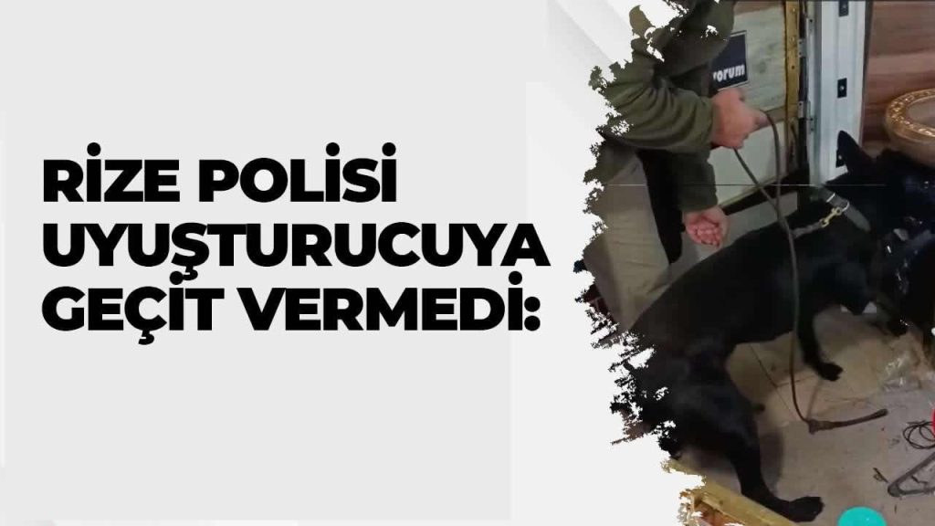 Rize polisi uyuşturucuya geçit vermedi: Zehir ticareti çöktü